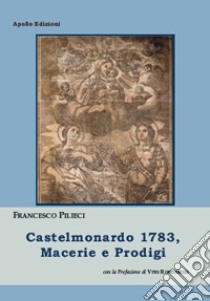 Castelmonardo 1783, macerie e prodigi libro di Pilieci Francesco