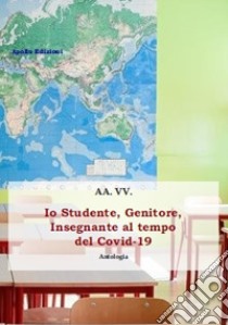 Io studente, genitore, insegnante al tempo del Covid-19 libro