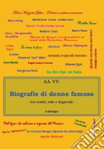 Biografia di donne famose. Tra mito, realtà e leggenda libro