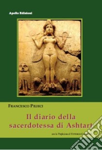 Il diario della sacerdotessa di Ashtart libro di Pilieci Francesco