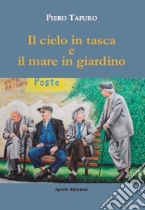 Il cielo in tasca e il mare in giardino libro di Tafuro Piero