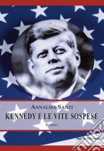 Kennedy e le vite sospese libro di Santi Annalisa