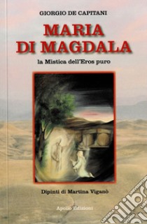 Maria Di Magdala. La mistica dell'Eros puro libro di De Capitani Giorgio