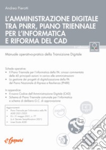 L'amministrazione digitale tra PNRR, piano triennale per l'informatica e riforma del CAD. Manuale operativo-pratico della transizione digitale libro di Pierotti Andrea