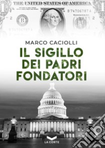 Il sigillo dei padri fondatori libro di Caciolli Marco