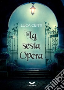 La sesta opera libro di Centi Luca