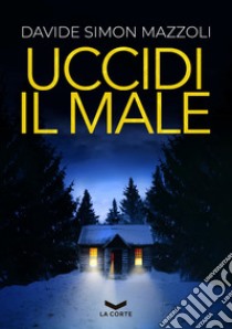 Uccidi il male libro di Mazzoli Davide Simon