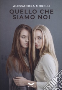 Quello che siamo noi libro di Morelli Alessandra