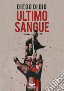 Ultimo sangue libro di Di Dio Diego