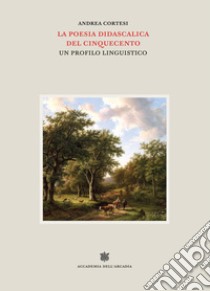 La poesia didascalica del Cinquecento. Un profilo linguistico libro di Cortesi Andrea