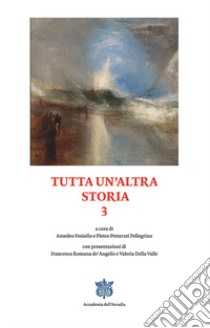 Tutta un'altra storia. Vol. 3 libro di Feniello A. (cur.); Petteruti Pellegrino P. (cur.)