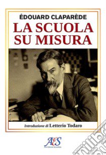 La scuola su misura libro di Claparède Édouard; Todaro L. (cur.)