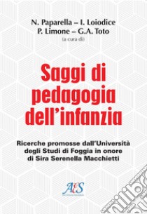 Saggi di pedagogia dell'infanzia. Ricerche promosse dall'Università degli Studi di Foggia in onore di Sira Serenella Macchietti libro di Paparella N. (cur.); Loiodice I. (cur.); Limone P. (cur.)