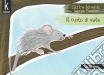 Il punto di vista. Ediz. a colori libro di Bernardo Elettra