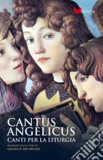 Cantus Angelicus. Canti per la liturgia. Nuova ediz. libro di Del Regno A. R. (cur.)