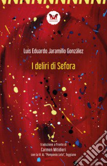 I deliri di Sefora. Testo spagnolo a fronte. Ediz. bilingue libro di Jaramillo González Luis Eduardo