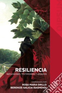 Resiliencia. Reflexiones, testimonios y legados. Nuova ediz. libro di Grillo R. M. (cur.); Galicia Isasmendi B. (cur.)