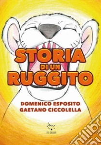 Storia di un ruggito libro di Esposito Domenico; Ciccolella Gaetano