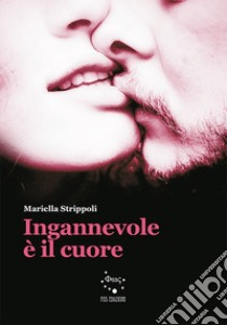 Ingannevole è il cuore libro di Strippoli Mariella