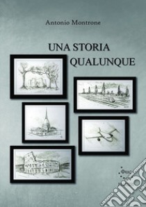 Una storia qualunque. Nuova ediz. libro di Montrone Antonio