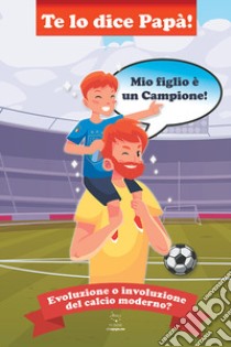 Te lo dice papà. Mio figlio è un campione! libro di Como Nico