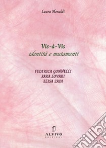 Vis-à-Vis identità e mutamenti. Ediz. italiana e inglese libro di Gonnelli Federica; Lovari Sara; Zadi Elisa; Monaldi L. (cur.)