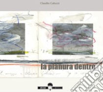 La pianura dentro libro di Galuzzi Claudio