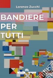 Bandiere per tutti libro di Zucchi Lorenzo