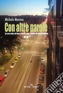 Con altre parole. Le out-take di Rock Down. Altri cento di questi giorni libro di Monina Michele