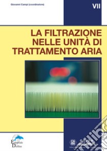 La filtrazione nelle unità di trattamento aria. Guida VII libro di Campi Giovanni