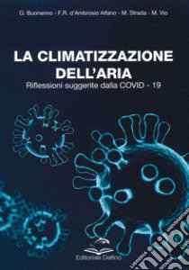 La climatizzazione dell'aria. Riflessioni suggerite dalla Covid-19 libro di Buonanno Giorgio; D'Ambrosio Alfano Francesca Romana; Strada Mauro