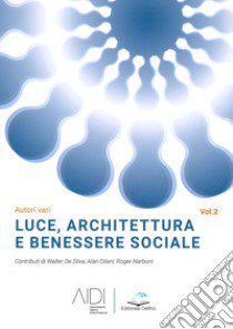 Luce, architettura e benessere sociale. Vol. 2 libro