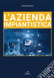 L'azienda impiantistica libro di Bottos Claudio