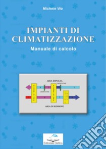 Impianti di climatizzazione. Manuale di calcolo libro di Vio Michele