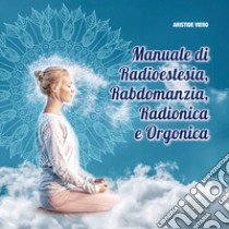 Manuale di radioestesia, rabdomanzia, radionica e organica libro di Viero Aristide