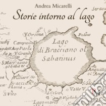 Storie intorno al lago libro di Micarelli Andrea