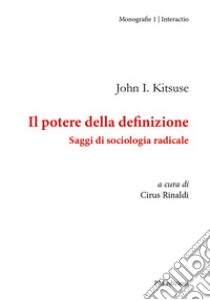 Il potere della definizione. Saggi di sociologia radicale libro di Kitsuse John; Rinaldi C. (cur.)