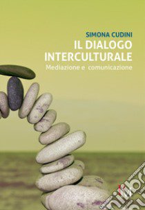 Il dialogo interculturale. Mediazione e comunicazione libro di Cudini Simona