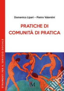 Pratiche di comunità di pratica libro di Liparti Domenico; Valentini Pietro