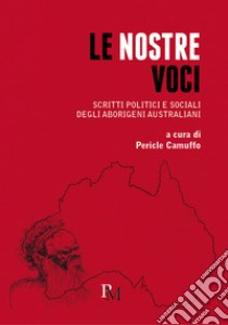 Le nostre voci. Scritti politici e sociali degli aborigeni australiani libro di Camuffo P. (cur.)