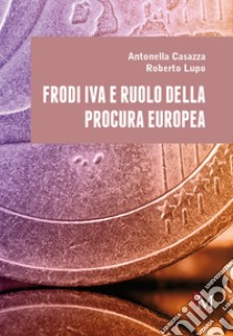 Frodi IVA e ruolo della Procura europea libro di Lupo Roberto; Casazza Antonella