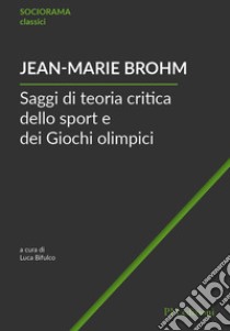 Saggi di teoria critica dello sport e dei Giochi olimpici libro di Brohm Jean-Marie; Bifulco L. (cur.)