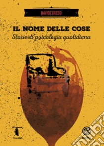 Il nome delle cose. Storie di psicologie quotidiane libro di Greco Davide