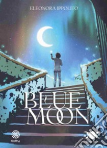 Blue Moon. Luce libro di Ippolito Eleonora