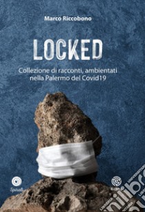 Locked. Collezione di racconti ambientati nella Palermo del Covid19 libro di Riccobono Marco