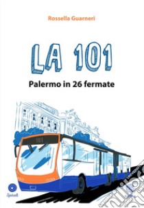 La 101. Palermo in 26 fermate libro di Guarneri Rossella