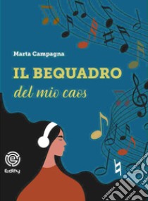 Il bequadro del mio caos libro di Campagna Marta