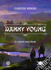 Danny Young e i giochi sanguinari libro di Mondo Fabrizio