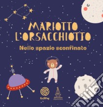 Mariotto l'orsacchiotto nello spazio sconfinato libro