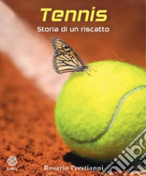 Tennis. Storia di un riscatto libro di Prestianni Rosario